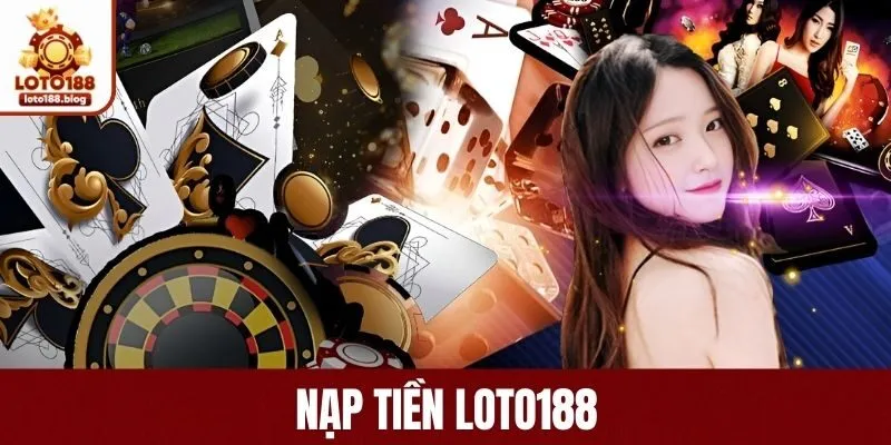 Giải quyết những vấn đề thường gặp khi nạp tiền LOTO188