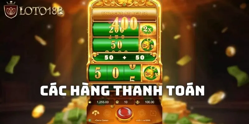 Nổ hũ Loto188 - Khám phá sảnh cược sở hữu các jackpot tỷ đồng 2 Các hàng thanh toán trong nổ hũ Loto188