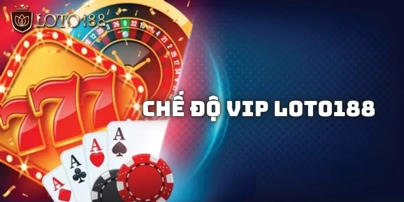 Loto188 là gì? Khám phá nền tảng dẫn đầu thị trường cá cược 3 Thành viên VIP nhận được nhiều chế độ ưu đãi riêng