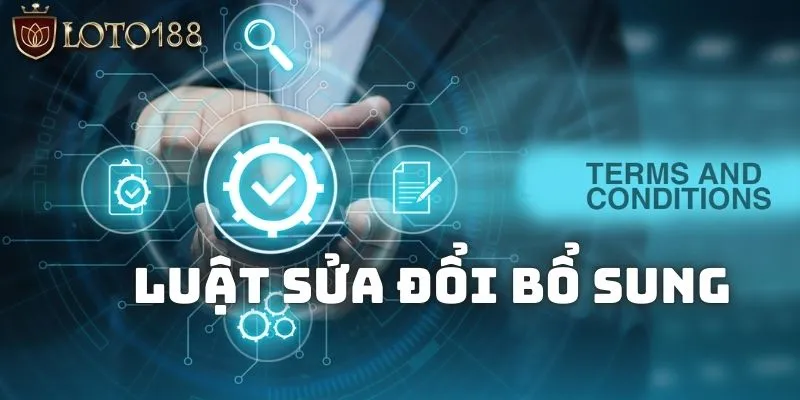 Điều Khoản Điều Kiện Cho Thành Viên Khi Tham Gia Loto188 3 Điều khoản điều kiện khi có sự thay đổi từ Loto188