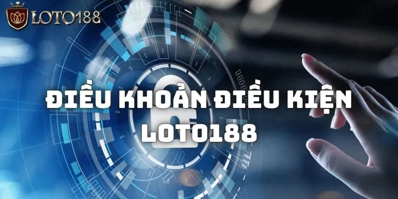 Điều Khoản Điều Kiện Cho Thành Viên Khi Tham Gia Loto188 1 Chi tiết về điều khoản điều kiện Loto188