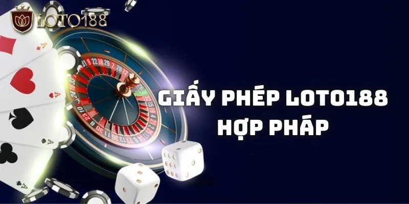 Loto188 là gì? Khám phá nền tảng dẫn đầu thị trường cá cược 2 Hàng loạt giấy phép hợp pháp tại Loto188 là gì