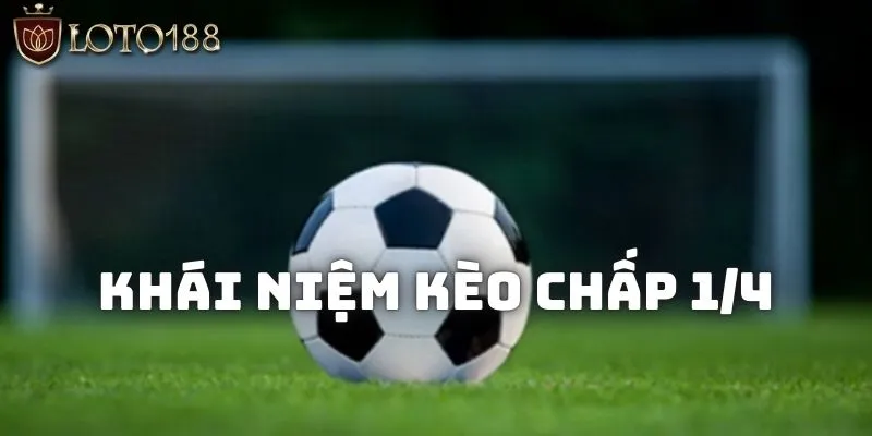 Kèo chấp 1/4 là gì? Những điều chi tiết cần biết về kèo 1/4 1 Khái niệm kèo chấp 1/4