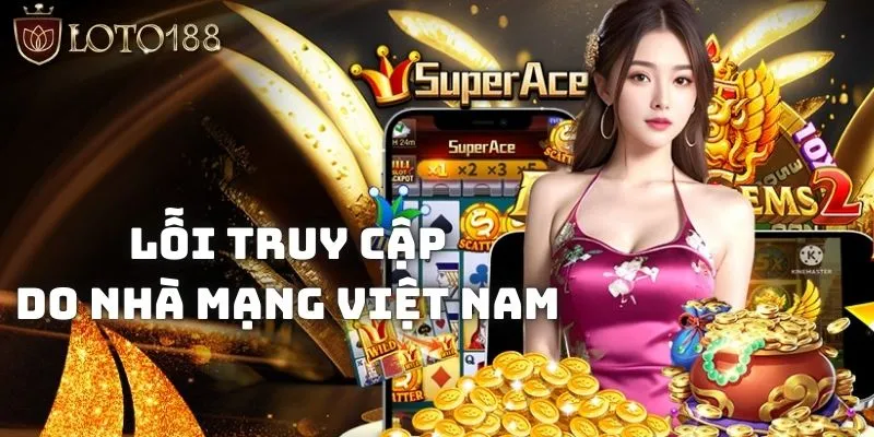 Loto188 có lừa đảo không? Tìm hiểu sự thật ẩn chứa phía sau 1 Truy cập vào Loto188 khó khăn do sự kiểm soát của nhà mạng Việt Nam