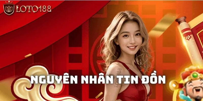 Loto188 có uy tín không liệu có lừa đảo người chơi 1 Nguyên nhân xuất hiện tin đồn về sự uy tín của nhà cái