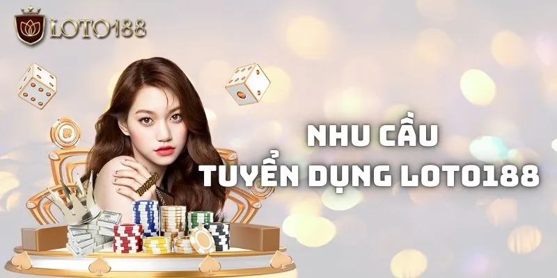 Tuyển Dụng Loto188 – Công Việc Hấp Dẫn Dành Cho Mọi Người 1 Nhu cầu các vị trí hiện tại nhà cái đang tuyển dụng
