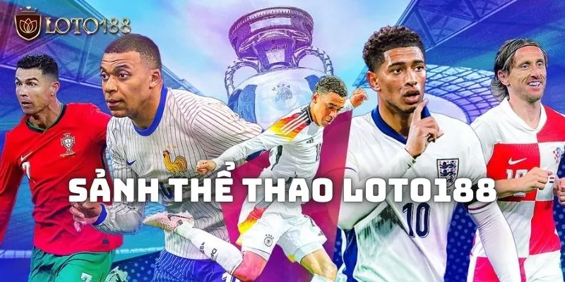 Thể thao Loto188: Lựa chọn giải trí uy tín - chất lượng! 1 Tìm hiểu về sảnh Thể thao Loto188