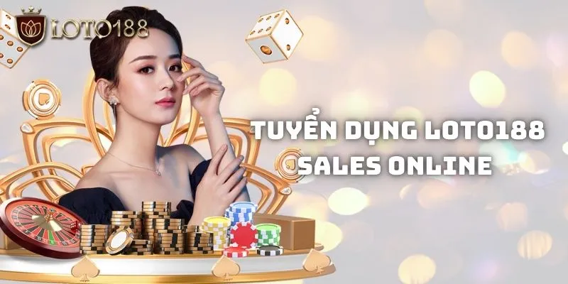 Tuyển Dụng Loto188 – Công Việc Hấp Dẫn Dành Cho Mọi Người 2 Tuyển dụng Loto188 vị trí sales